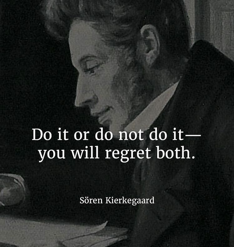 Soren Kierkegaard - do it or don't, you'll regret both  Kierkegaard  quotes, Thought provoking quotes, Stoic quotes