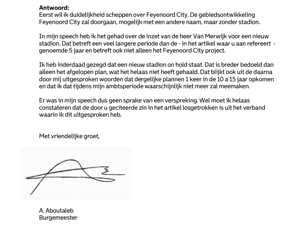 Dat 'helaas' zegt alles over hoe onze burgemeester erin staat; Hij is op jacht naar zijn nalatenschap aan de stad. Onze burgervader vond in een nieuw stadion op Zuid zijn eigen Tempel "ABOUTALEB". 100 jaar roem gegarandeerd! Daar moest 'helaas' alles en iedereen voor wijken!