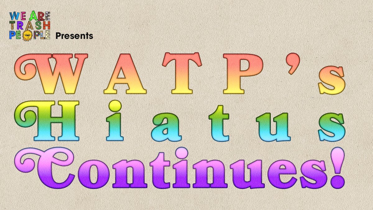 TrashPeoplePod's tweet photo. WATP's previous unannounced (but now announced, obvs) hiatus continues! https://t.co/hMvhjMMO1g