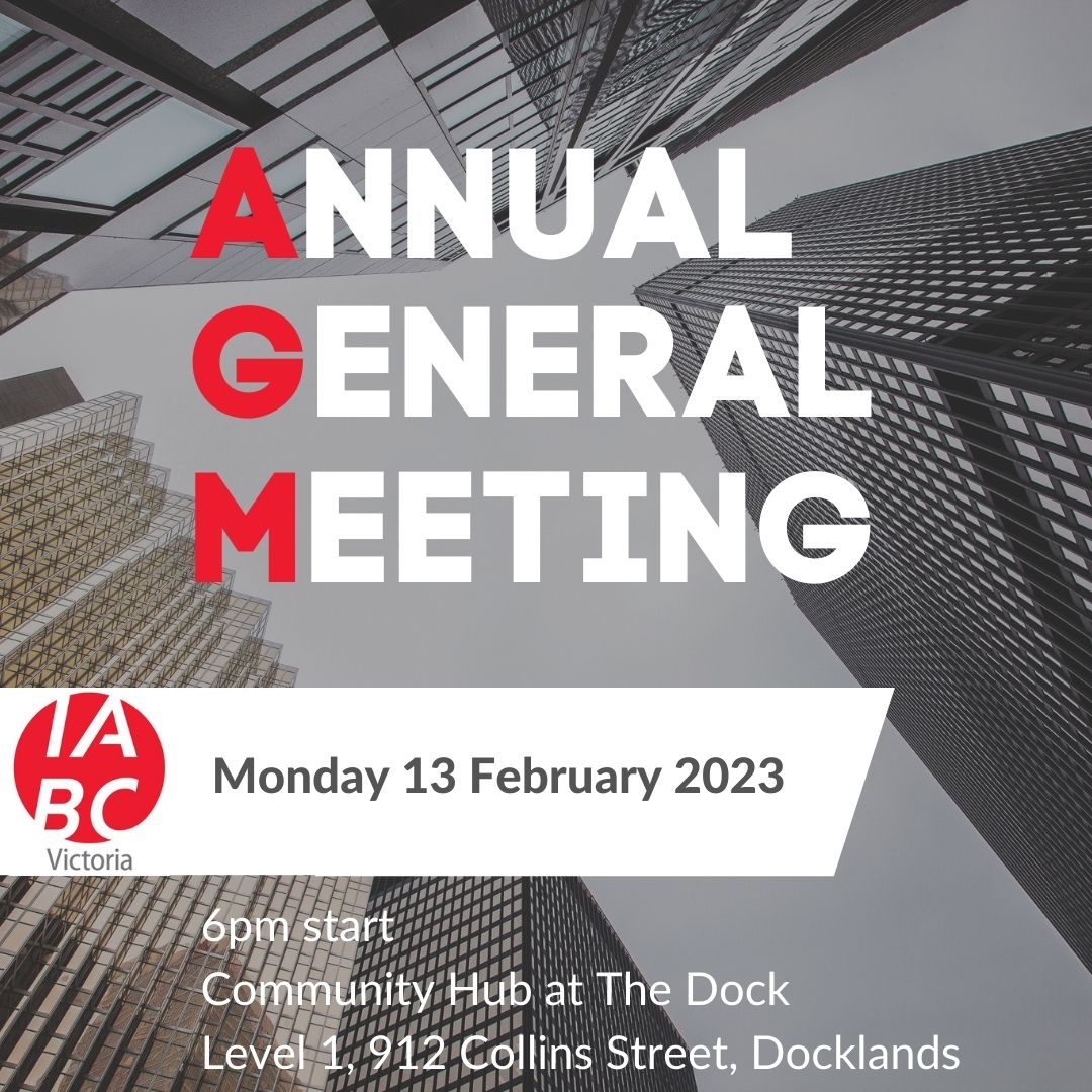 The 2023 IABC Victoria Inc. Annual General Meeting will be held on Monday, 13 February 2023 at the Community Hub at The Dock. More info will be available on the IABC Vic website and emailed to IABC Vic members.