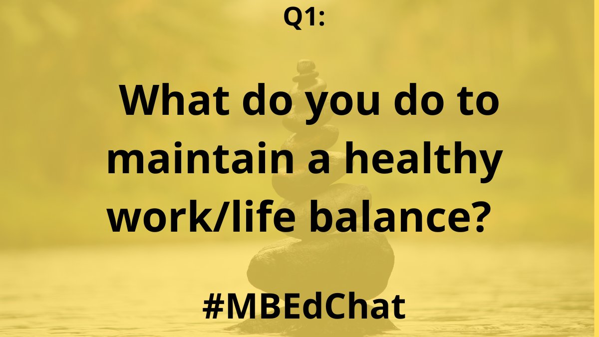 Q1: What do you do to maintain a healthy work/life balance? 

#mbedchat