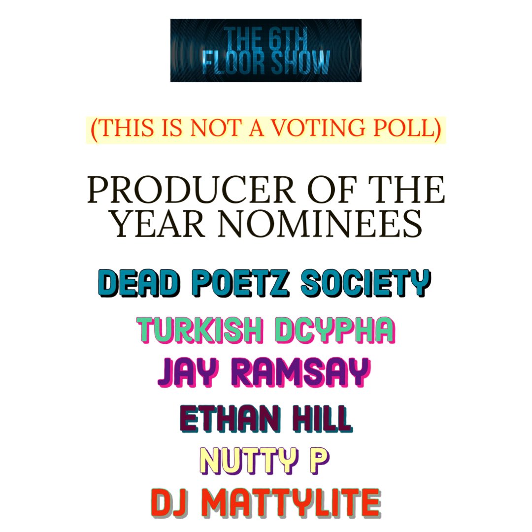 #The6thFloorShowAwards for 2022 #ProducerOfTheYear nominees are... <a href="/deadpoetz1/">The Dead Poetz Society</a> <a href="/TurkishDcypha/">Turkish</a> <a href="/JayRamsaypro/">Jay Ramsay</a> <a href="/EthanHillBeats1/">EthanHillBeats</a> <a href="/MyNameIsNuttyP/">Anton “Nutty P” Flanders</a> &amp; DJ Mattylite