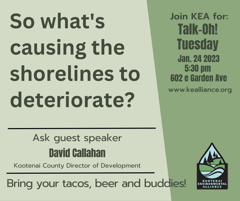 Come join us at KEA this Tuesday for a Talk-Oh! with Dave Callahan, development director for Kootenai County. Our shorelines are in trouble — come learn how you can help! Visit kealliance.org for more info.
