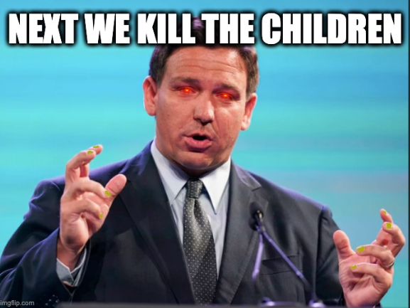 Let's play the Ron DeSantis meme game. I'll start
#RonDeathSantis  (during COVID)
#RonDeSlayer (always)
#RonDeFascist (always)
#RonDeSadist (always)
Quote Tweet and add yours!