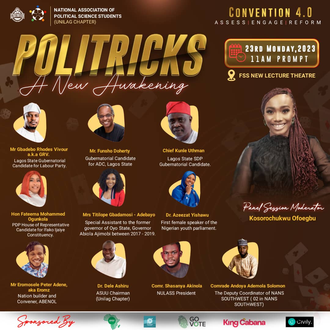 We are partnering with the department of political science University of Lagos to host the Convention 4.0 with the theme "Politricks: A new Awakening". We are bringing representatives from the political parties to a national discourse and dialogue with the student community.