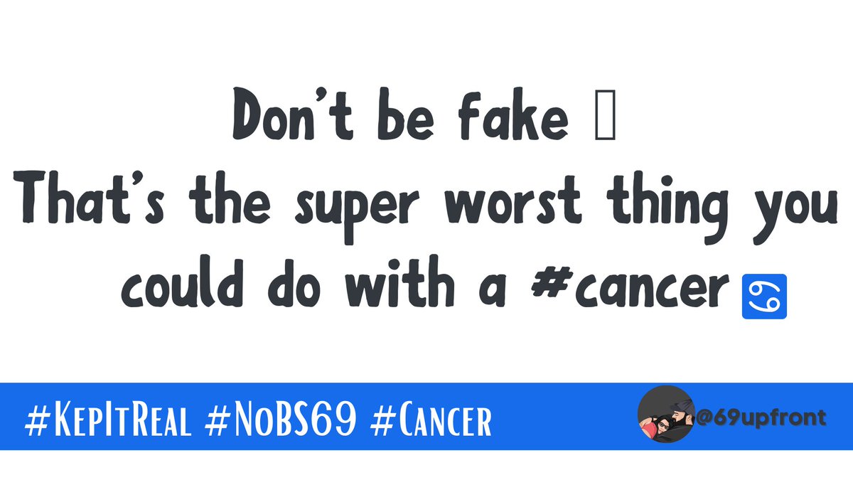 69Upfront's tweet photo. Don't be fake!

That's the super worst thing you could do with a #Cancer♋️ 

#69Upfront #KeepItReal #Cancer https://t.co/PfRSx9ut8Y