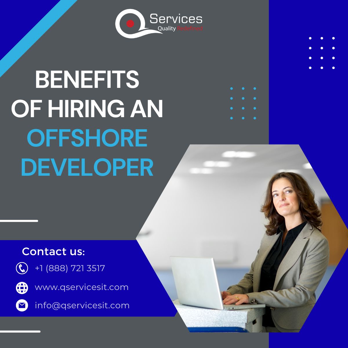 Benefits of hiring an offshore developer from QServices

1. Real-Time Support
2. Cost-Effectiveness
3. Reliability
4. Result-Driven Solution
Read more: qservicesit.com

#hiredeveloper #hireoffshoredeveloper
#hirewebdeveloper #hireappdeveloper #webdeveloper
#appdeveloper