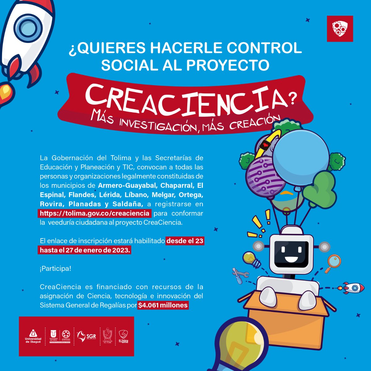 Regístrate en tolima.gov.co/creaciencia  para conformar la veeduría ciudadana a  CreaCiencia en Armero-Guayabal, Chaparral, El Espinal, Flandes, Lérida, Líbano, Melgar, Ortega, Rovira, Planadas y Saldaña, El enlace de inscripción estará habilitado del 23 al 27 de enero 2023