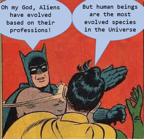 It is necessary to remember that an Alien species has evolved beyond Human beings. These are 'Astonishing Aliens'.