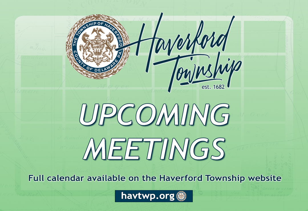 Haverford Township Upcoming Meetings:

MON – Shade Tree Commission
TUE – Bureau of Fire, Parks and Recreating Board
WED – Human Relations Commission

Full Township calendar @ havtwp.org/Calendar.html