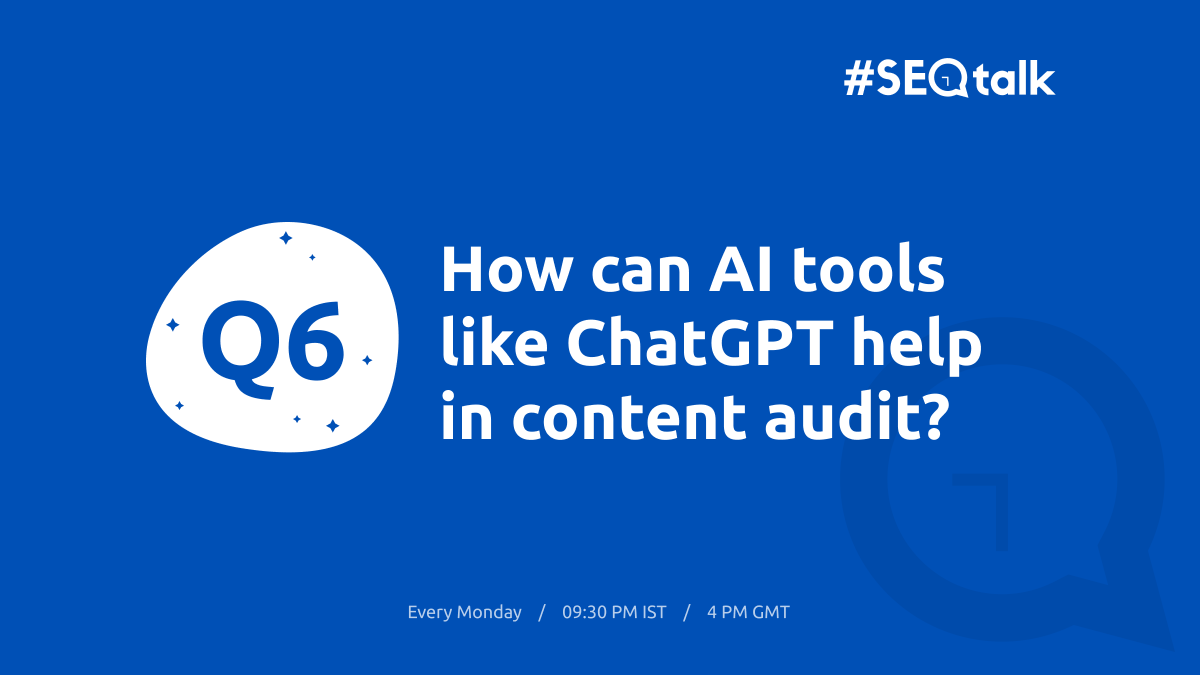 Q6 on #SEOTalk ➡️ How can AI tools like #ChatGPT help in content audit?

#ContentAudit #SEO