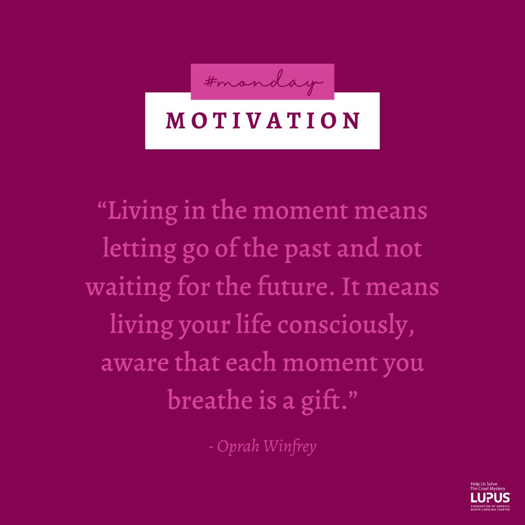 LupusNC's tweet photo. “Living in the moment means letting go of the past and not waiting for the future. It means living your life consciously, aware that each moment you breathe is a gift.” - Oprah Winfrey
#LFANC #Lupus #MondayMotivation https://t.co/aU7Kl1SkKd