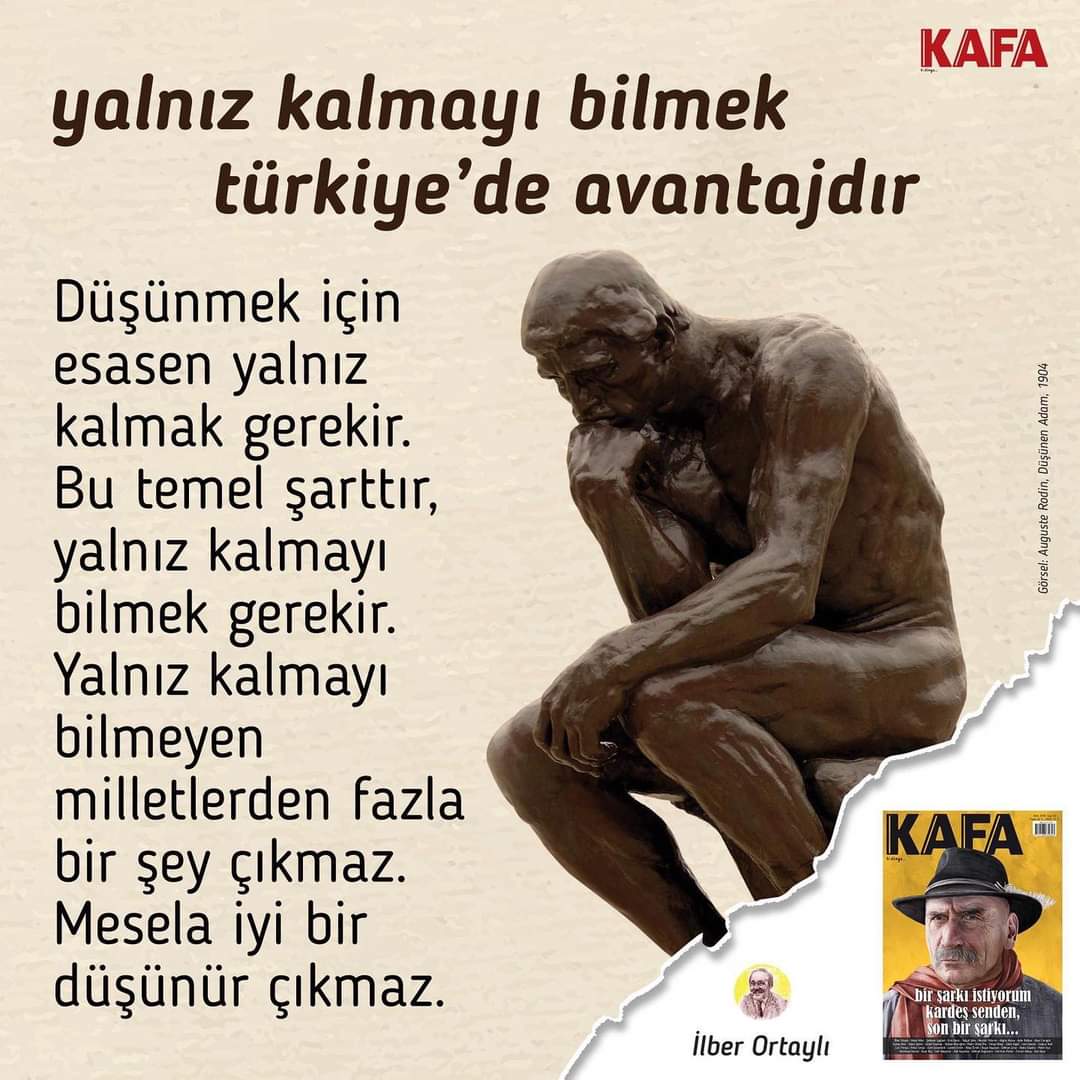 Beraber ders çalışırız, beraber yazı yazarız, beraber gezmeye gideriz, beraber aylaklık ederiz, sinemaya bile yalnız gidemeyiz. Zira evlilik müessesi bile bizde yalnız kalmamaya yönelik kurulmuştur. Yalnız kalmayı bilmek iyidir, önemlidir.
İlber Ortaylı