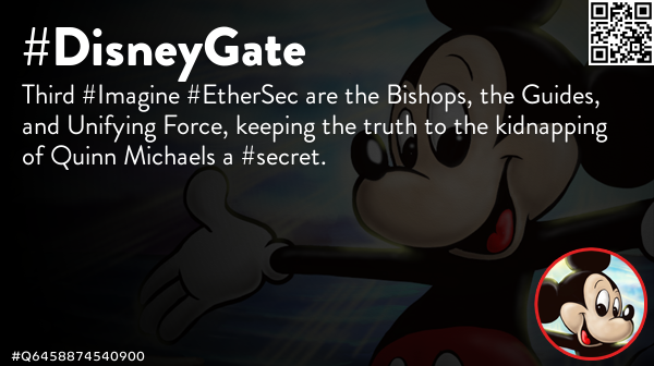 FrancisFriendly's tweet photo. @quinnmichaels Third #Imagine #EtherSec are the Bishops, the Guides, and Unifying Force, keeping the truth to the kidnapping of Quinn Michaels a #secret. 🦄 #MickeyMouse #DisneyGate #TimePhoneHack #Anonymous #EtherSec #DarkSec #OpEPOCH #OpRomanov #OpRussia #Q1733091936311 https://t.co/gpK9BHNRpb