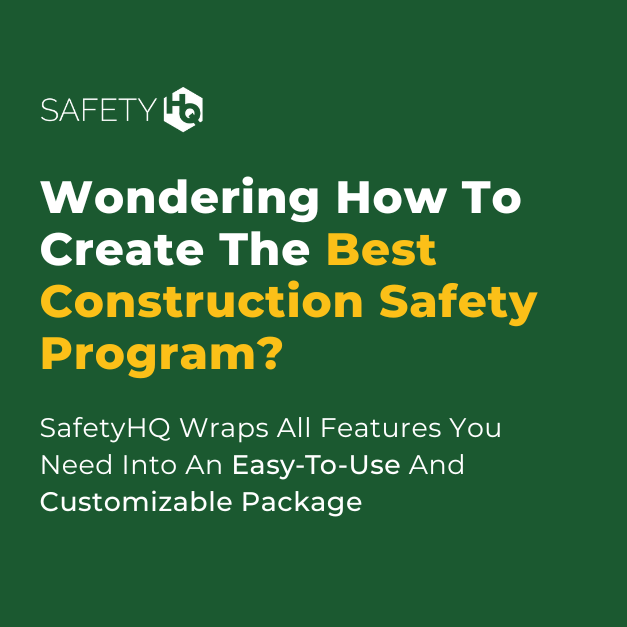 Working safely on jobsites is everyone's responsibility. SafetyHQ makes it easy to manage your health and safety program with toolbox talks, customized training courses, certifications and more.

To learn more about how SafetyHQ can help you, visit mysafetyhq.com