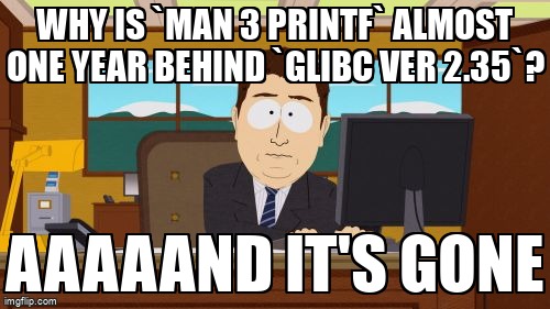 askubuntumemes's tweet image. Why is `man 3 printf` almost one year behind `glibc ver 2.35`? askubuntu.com/questions/1446… #documentation #manpage #glibc