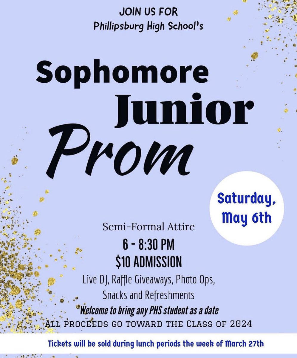 The Class of 2024 is happy to announce the addition of Sophomore Junior Prom to Phillipsburg High School!!! To be held SATURDAY MAY 6TH from 6-8:30pm in the school cafeteria. Tickets will be sold the week of March 27th for $10 🪩🥳👔👗