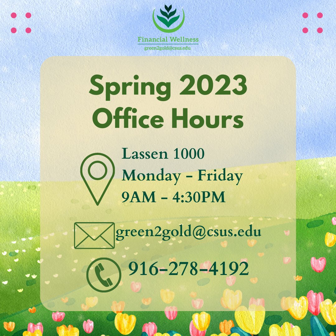 💐 Welcome Back to the Spring 2023 Semester!🌺

🌼 Drop by the Financial Wellness Office in case you have any questions!🌻 

📍 Lassen 1000
✉️ green2gold@csus.edu
📞 916-278-4192