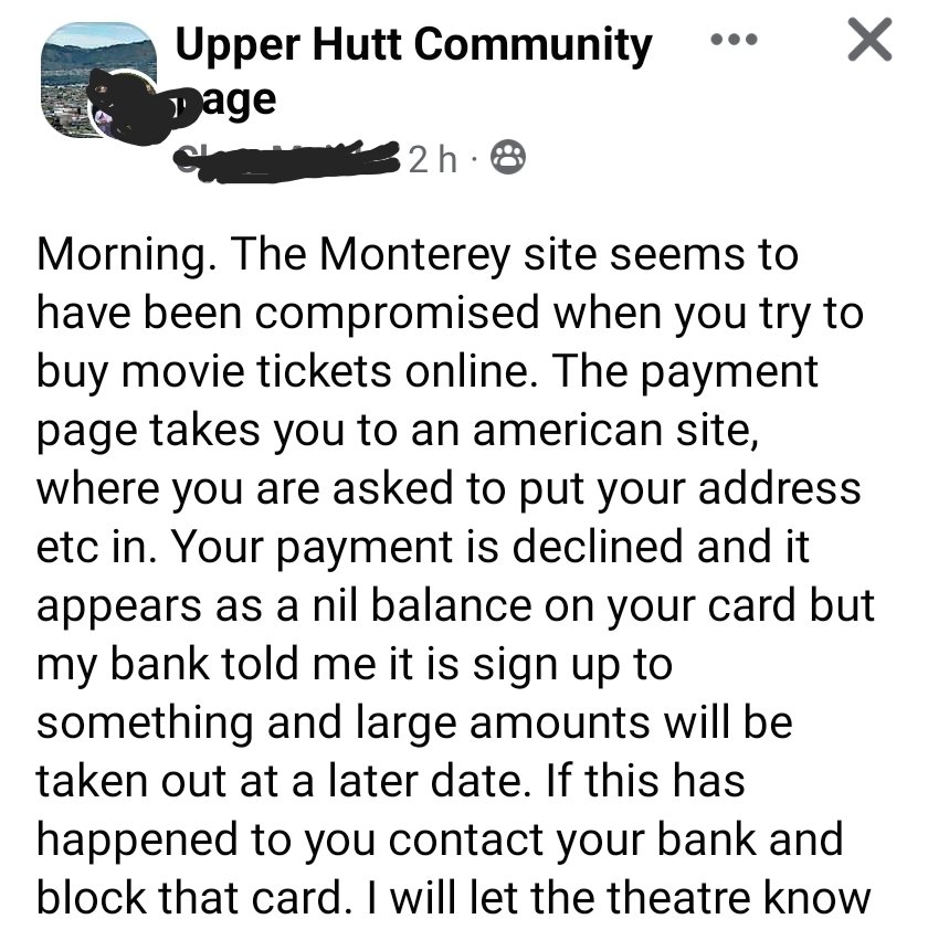 I know I follow someone who works at (manages?) <a href="/MontereyHutt/">Monterey Cinemas Upper Hutt</a> but I can't remember who! Is it <a href="/HdizzyDizzle/">Hdizzy</a>? Anyway, team, your online store is compromised - or so they're saying on the community FB page.