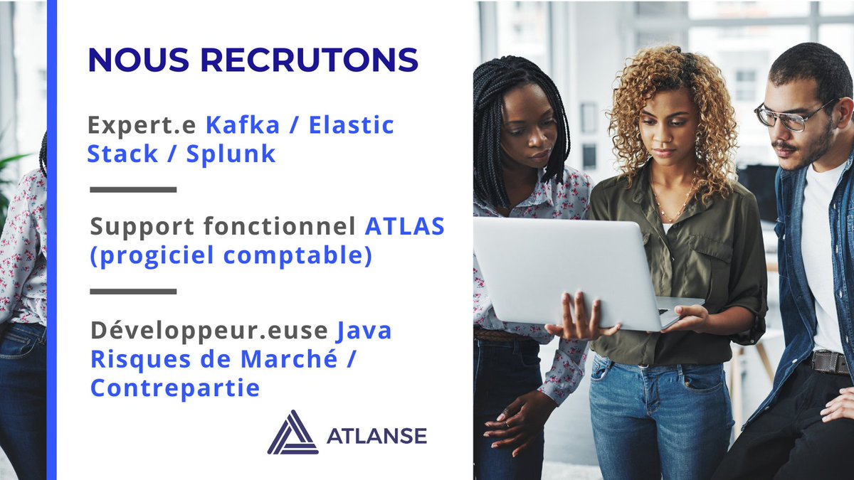 Atlanse_'s tweet image. #Job : @Atlanse_ recrute ses futurs talents :
✅ Expert.e #Kafka #ElasticStack #Splunk
✅ Support fonctionnel progiciel comptable #ATLAS
✅ Développeur.euse #Java risques de marché / contrepartie.
Envoyez votre CV à ida.zocli@atlanse.com ou lea.serou@atlanse.com