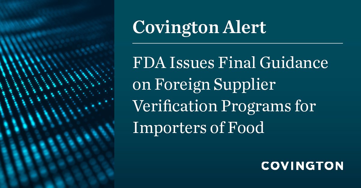 CovingtonLLP's tweet image. The @US_FDA has released its final guidance on foreign supplier verification program requirements for importers of food for humans and animals. This alert highlights notable changes from the FDA’s 2018 draft FSVP guidance: ow.ly/314N50MxLPJ  #FSVP