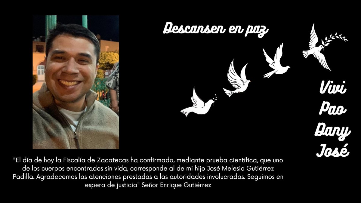 'El día de hoy @fiscaliazac ha confirmado, mediante prueba científica, que uno de los cuerpos encontrados sin vida, corresponde al de mi hijo José Melesio Gutiérrez Padilla. Agradecemos las atenciones prestadas a las autoridades involucradas. Seguimos en espera de justicia'