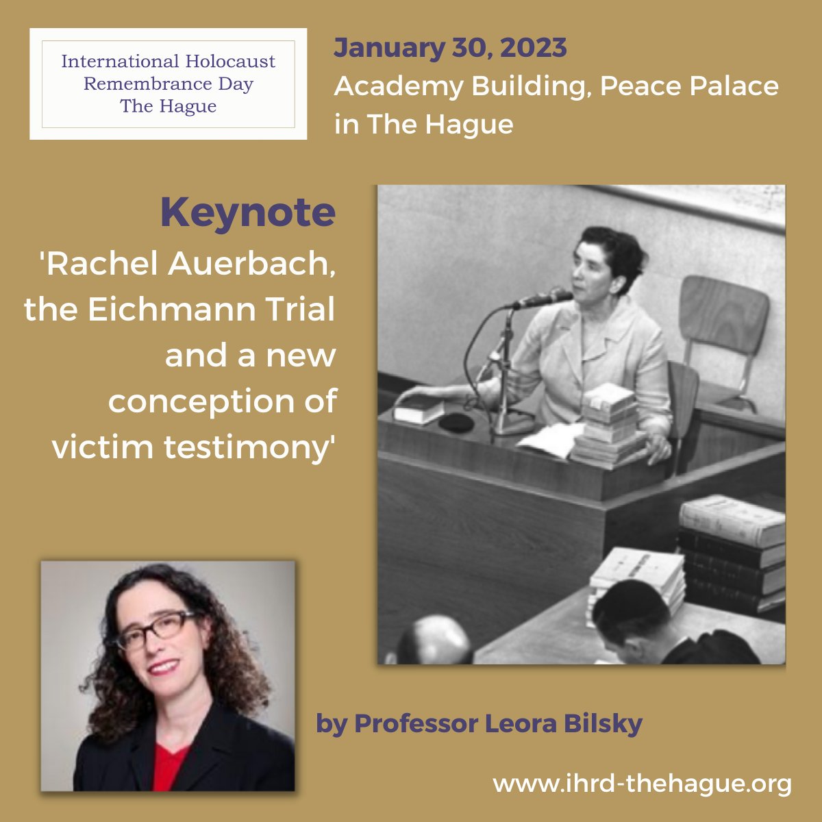 The keynote of the 5th International Holocaust Remembrance Day The Hague is: 'Rachel Auerbach, the Eichmann Trial and a new conception of victim testimony'. It will be delivered by: Professor Leora Bilsky.
For more information: ihrd-thehague.org