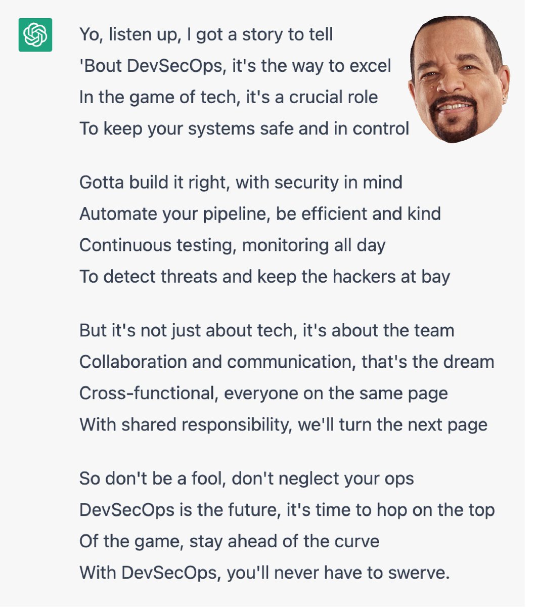 What happens when you ask ChatGPT:
"Can you write a rap in the ice-t style using #devsecops terms?"

RVCM album coming (not so) soon:
"DevSecOps? I'm on it like a botnet on a vulnerable server"

#chatgpt #aicontent #ai