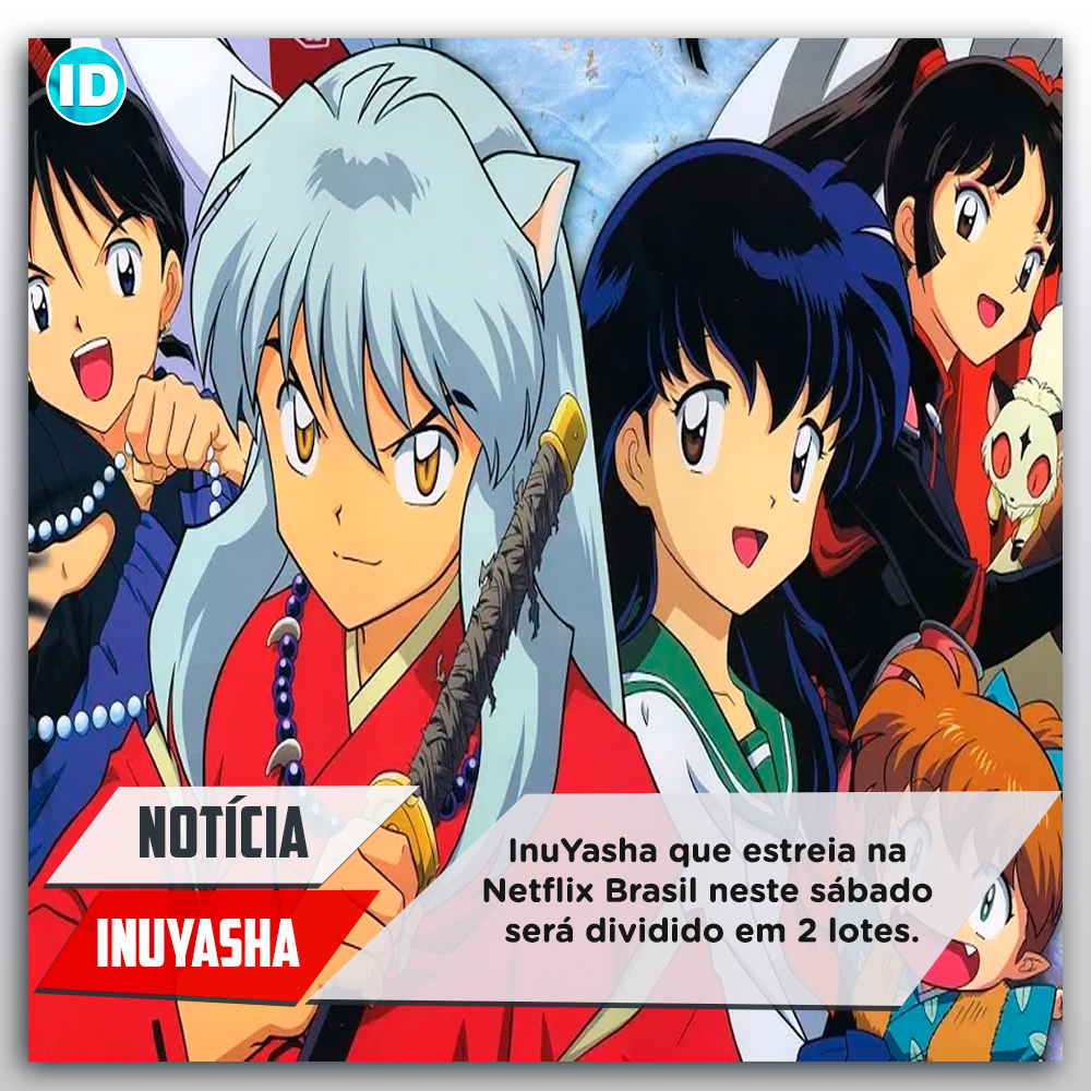 InuYasha e mais: As estreias da Netflix em março