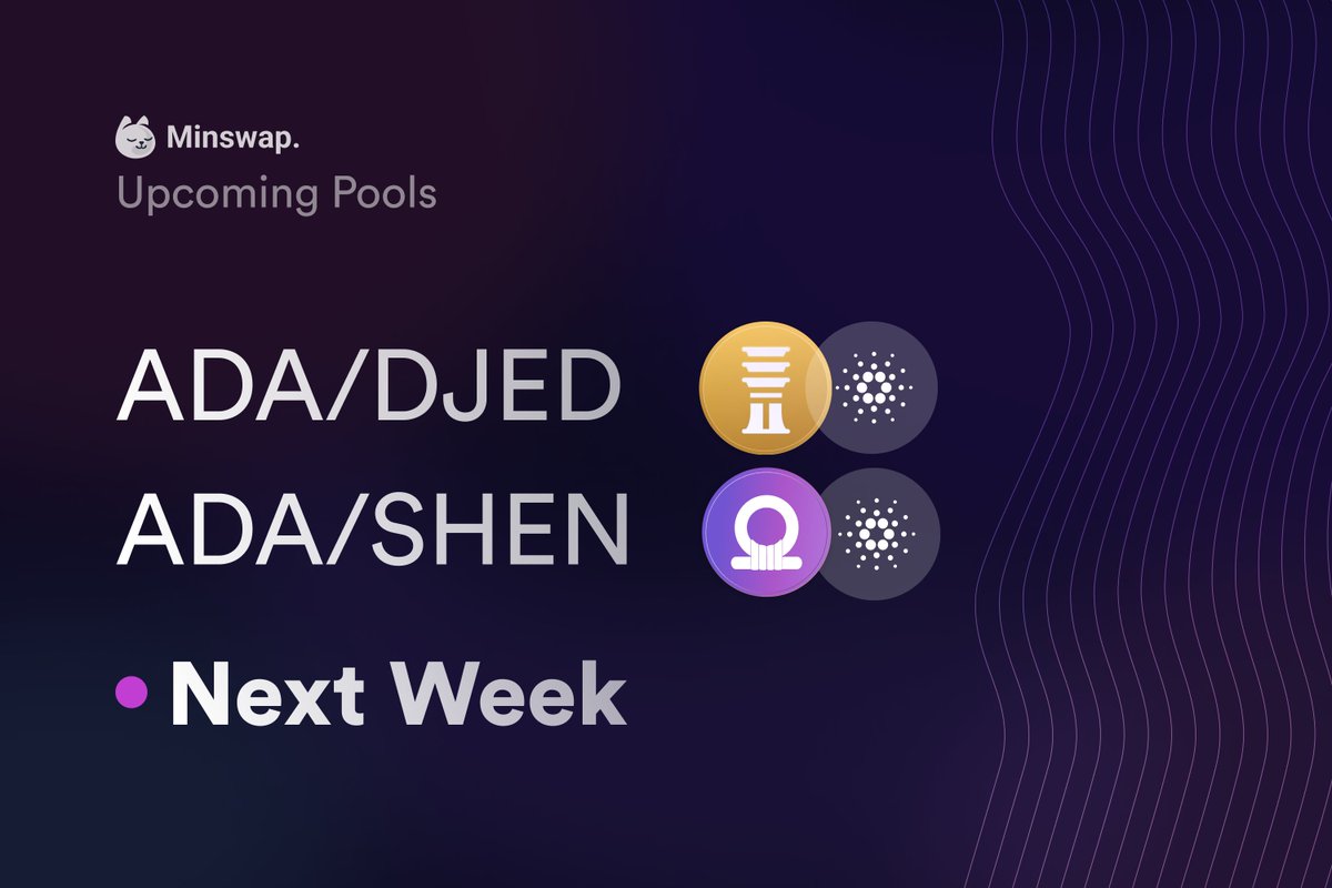 $ADA/ $DJED  &amp; $ADA/ $SHEN 
🗓️ Coming Next Week on The Minswap DEX 👀