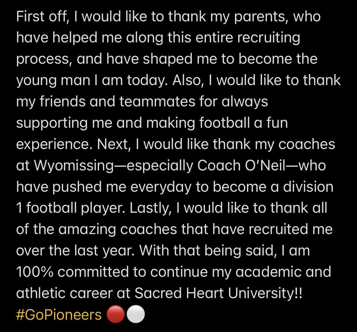 Pacen Ziegler (@zieglerpacen) on Twitter photo I’m excited to announce that I am 100% committed to continue my academic and athletic career at Sacred Heart University!! #GoPioneers 🔴⚪️ <a href="/CoachPSap/">Patrick Saporito</a> <a href="/CoachTiernan/">Coach Brad Tiernan</a> <a href="/CoachGardner_/">Matt Gardner</a> <a href="/mark_nofri/">Coach Nofri</a> @SHU__Football
<a href="/CoachSteveONeil/">Coach O'Neil</a> <a href="/gobigrecruiting/">Go Big Recruiting</a> <a href="/WyoFootball/">Wyomissing Spartans Football</a> I’m excited to announce that I am 100% committed to continue my academic and athletic career at Sacred Heart University!! #GoPioneers 🔴⚪️ <a href="/CoachPSap/">Patrick Saporito</a> <a href="/CoachTiernan/">Coach Brad Tiernan</a> <a href="/CoachGardner_/">Matt Gardner</a> <a href="/mark_nofri/">Coach Nofri</a> @SHU__Football
<a href="/CoachSteveONeil/">Coach O'Neil</a> <a href="/gobigrecruiting/">Go Big Recruiting</a> <a href="/WyoFootball/">Wyomissing Spartans Football</a>