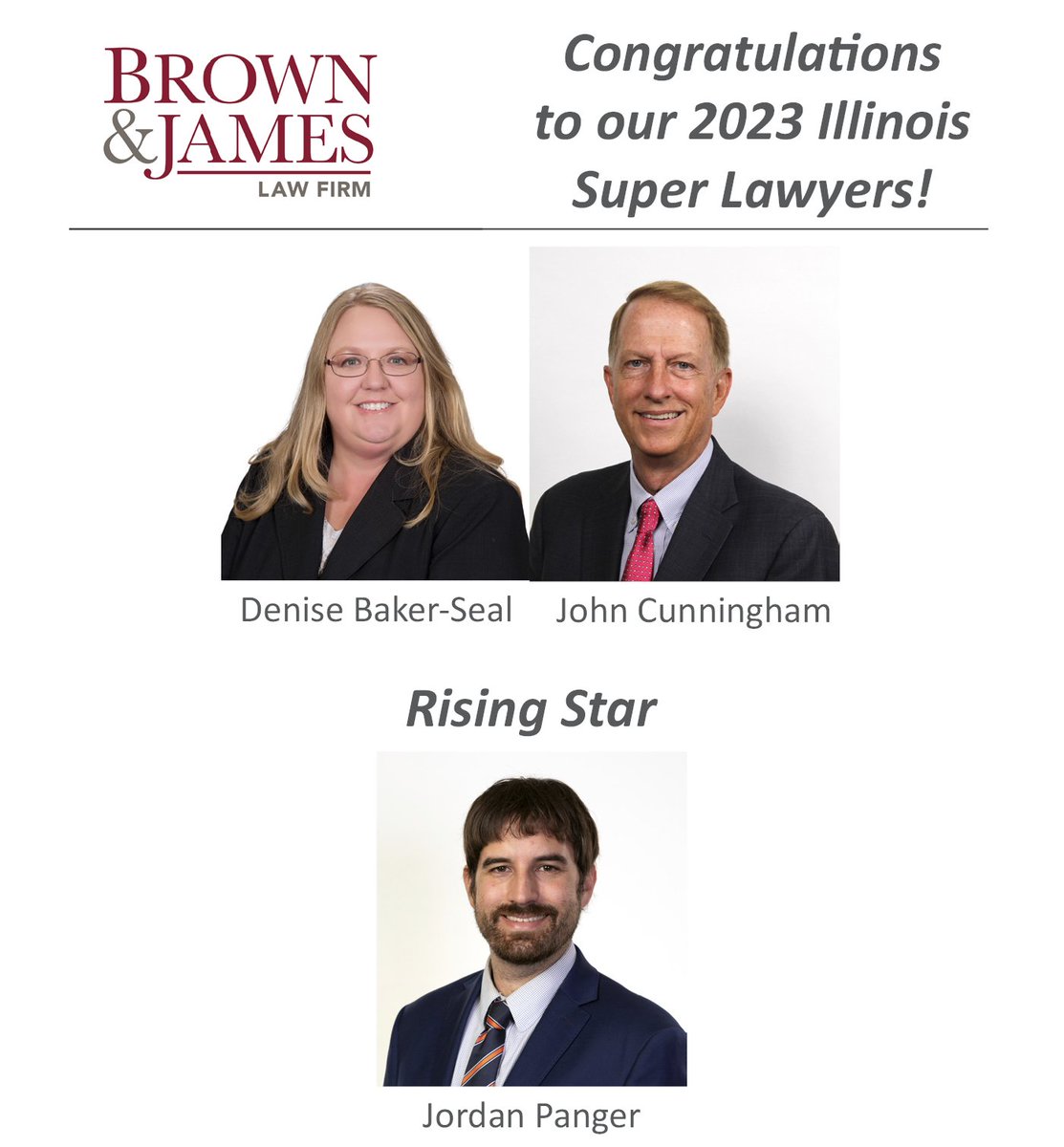 Brown &amp; James proudly recognizes our 2023 <a href="/SuperLawyers/">Super Lawyers</a> Denise Baker-Seal, John Cunningham and Jordan Panger!