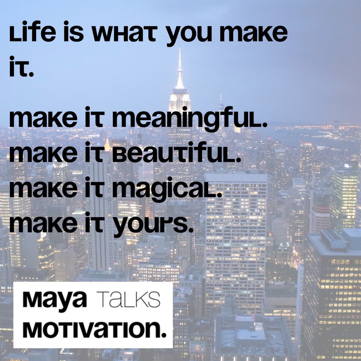 What will you make of it today? 

#MayaTalks #MayaTalksMotivation 
#MorningMotivationWithMaya
#MotivationWithMaya
#FulfillYourUltimatePotential #ProfessionalSpeaker 
#Motivation #PositivePsychology #DailyMotivation #DailyInspiration #Motivate #Inspire #Life #LifeIsWhatYouMakeIt