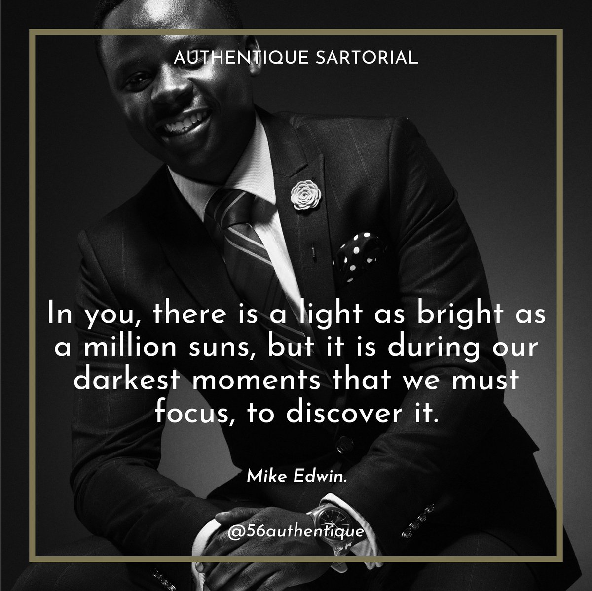 56authentique's tweet photo. In you, there is a light as bright as a million suns, but it is during our darkest moments that we must focus, to discover it. - Mike Edwin.
#MrAuthentique #56authentique #Authentique #AuthentiqueQuotes #AuthentiqueSartorial #Authenticity #BeAuthentique #StayAuthentique https://t.co/E6MMRrda9j