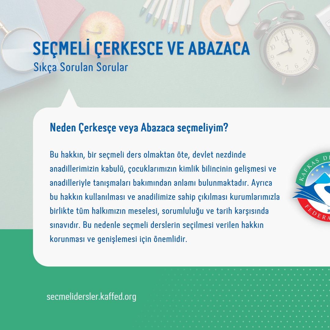 Seçmeli Çerkesce ve Abazaca
Sıkça Sorulan Sorular

1. Neden Çerkesçe veya Abazaca seçmeliyim?

🔗 secmelidersler.kaffed.org

#AnadilimiSeçiyorum
#ÇerkesceVeAbazaca