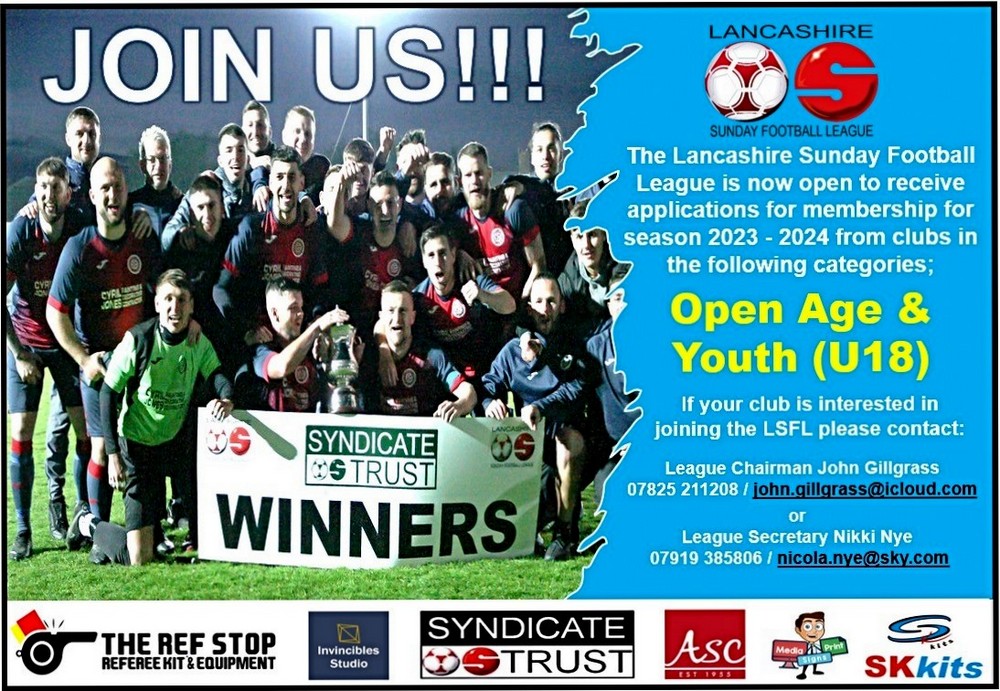 The Lancashire Sunday League invites applications for season 2023-24 from new and existing Open Age and Youth teams. 

If your club is interested in joining the LSFL please contact John on 07825 211208 or Nikki on 07919 385806.