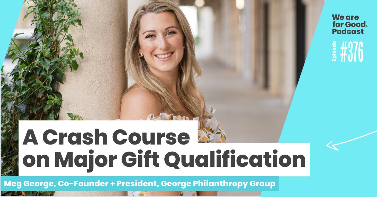 Meet Meg. She’s Co-Founder + President of George Philanthropy Group, where they've has raised over $1B. She’s sharing her lessons learned including 1) how to qualify your major gift asks and 2) ensuring your asks will be strategically aligned. Tune in: weareforgood.com/episode/376