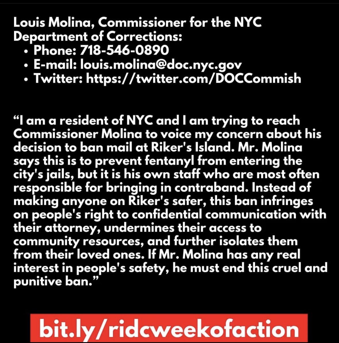 Join the #RikersisaDeathCamp week of action! Today we demand that Louis Molina and the DOC END THE LETTER BAN inside NYC jails! 

CALL: 7185460890
EMAIL: louis.molina@doc.nyc.gov
TWITTER: <a href="/DOCCommish/">Commissioner Lynelle Maginley-Liddie</a>