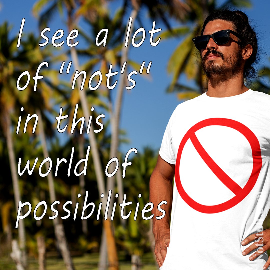 NotStuff_Com's tweet photo. https://t.co/2NmzjBEOJn
🚫🚫🚫🚫🚫🚫🚫🚫🚫

I see a lot of "not's" in this world of possibilities.  Chances darting in and out of my ability.  Some choices go from good to bad as I better understand my motives.  I say "no" to the bad.   🚫 

#notachance #notshirts https://t.co/9M7Nkj8N5d