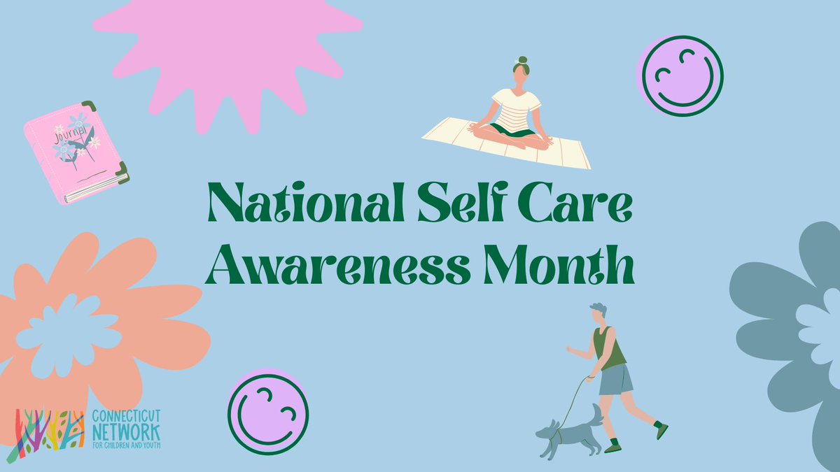 #HappyNationalSelfCareAwarenessMonth from the Connecticut Network for Children and Youth! We want to remind you to set aside time in your day for yourself whenever possible. What do you like to do for #selfcare? #NationalSelfCareAwarenessMonth #nationalmonths #awarenessmonths