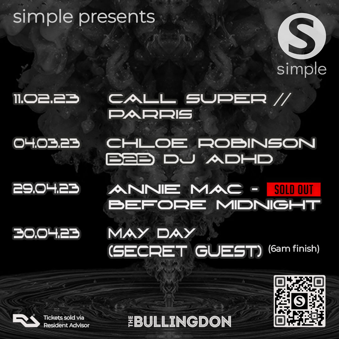 <a href="/SimpleOxford/">Simple</a>'s UPCOMING 2023 EVENTS:

11.02.23
<a href="/elmocrumb/">Elmo Crumb</a> (CALL SUPER) &amp; <a href="/parris_dj/">Parris</a>
 
04.03.23
<a href="/chloerobinsondj/">chloé robinson</a> b2b <a href="/dj__adhd/">djadhd.mp3</a>
 
29.04.23
<a href="/anniemacmanus/">Annie Mac</a> - Before Midnight [SOLD OUT!]

30.04.23
<a href="/SimpleOxford/">Simple</a>'s May Day Party (SECRET GUEST) [6am Finish]

🎟️ ra.co/promoters/10814