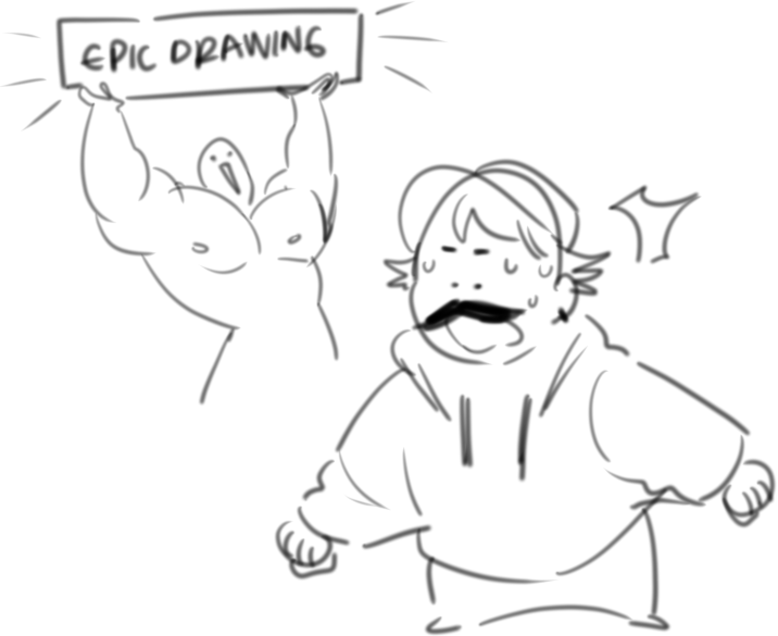 ahg I-I don't have epic drawings like the others 