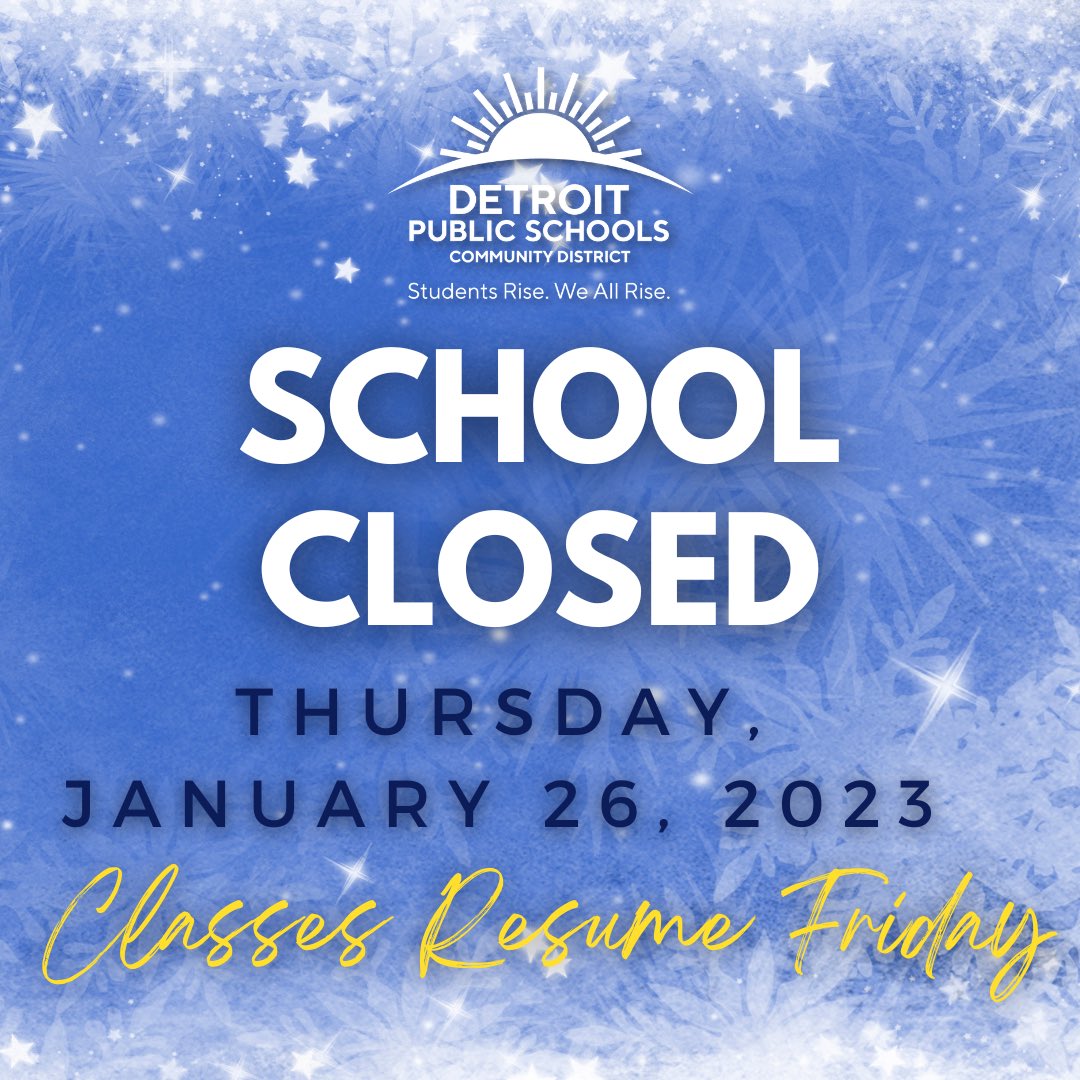 DPSCD Families - Please check your emails for an update from our Superintendent. We continue to prioritize the safety of our staff and students. Schools will remain closed tomorrow, Thursday, January 26th  and  will reopen Friday, January 27th, 2023.