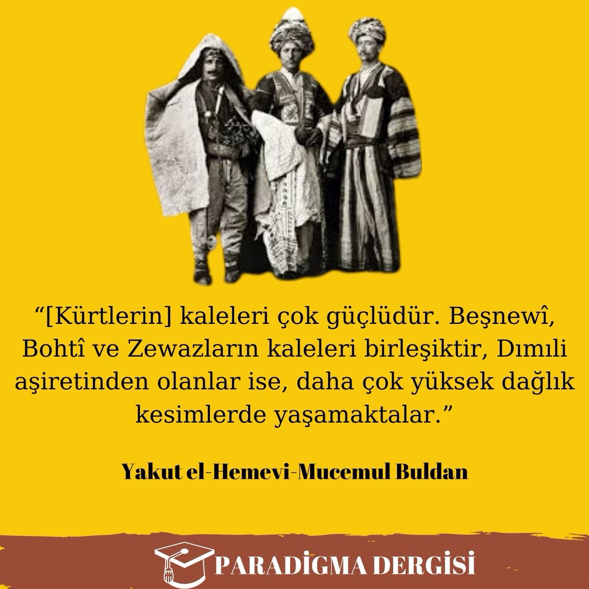 paradigmadergi1's tweet photo. “[Kürtlerin] kaleleri çok güçlüdür. Beşnewî, Bohtî ve Zewazların kaleleri birleşiktir, Dımıli aşiretinden olanlar ise, daha çok yüksek dağlık kesimlerde yaşamaktalar.”

Yakut el-Hemevi (1168-1229) Mucemul Buldan https://t.co/2W6upgKoL5