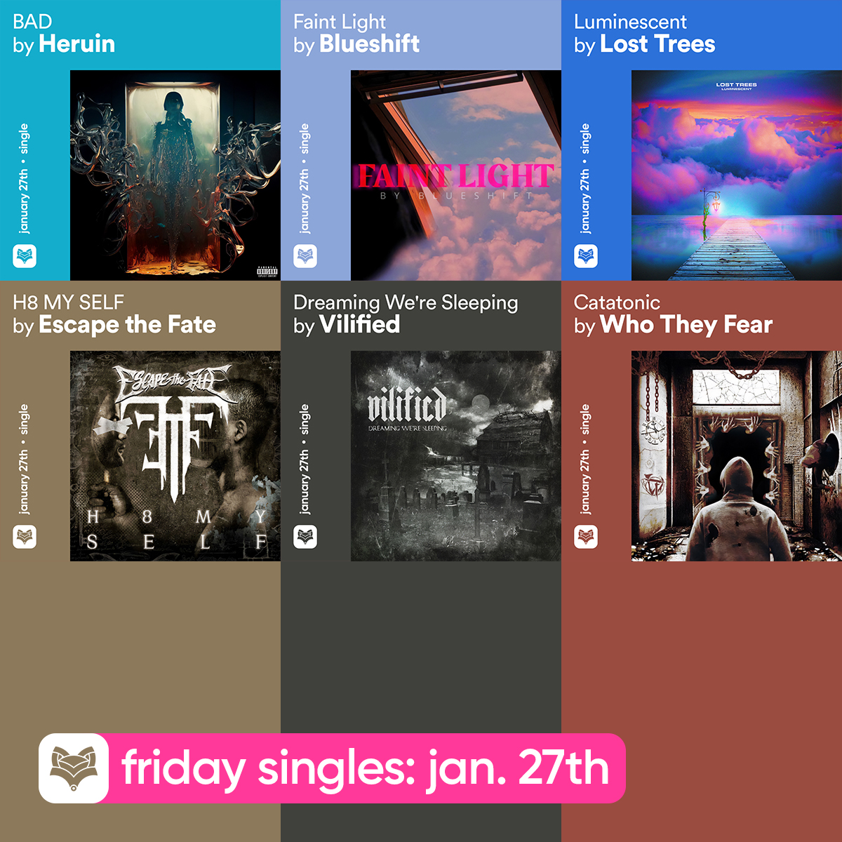 // #Friday singles, Pt. III: January 27th

#Heruin — BAD
<a href="/blueshifttunes/">Blueshift</a> — Faint Light
<a href="/LostTreesFL/">Lost Trees</a> — Luminescent
<a href="/EscapeTheFate/">EscapeTheFate</a> — H8 MY SELF
<a href="/vilified_band/">Vilified</a> — Dreaming We're Sleeping
<a href="/WhoTheyFearBand/">Who They Fear</a> — Catatonic
