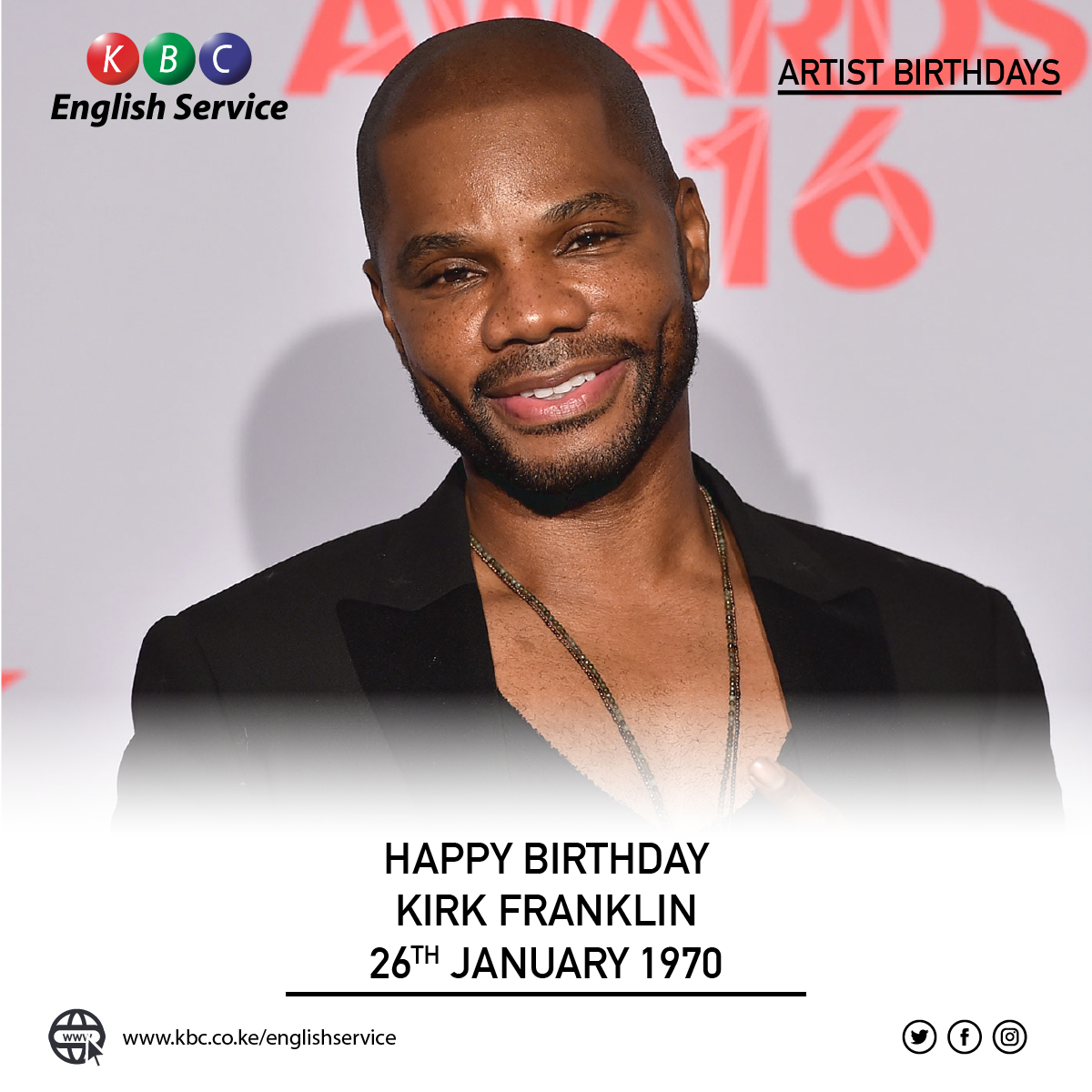 HAPPY BIRTHDAY 
KIRK FRANKLIN
BORN: 26TH JANUARY 1970

^PMN 