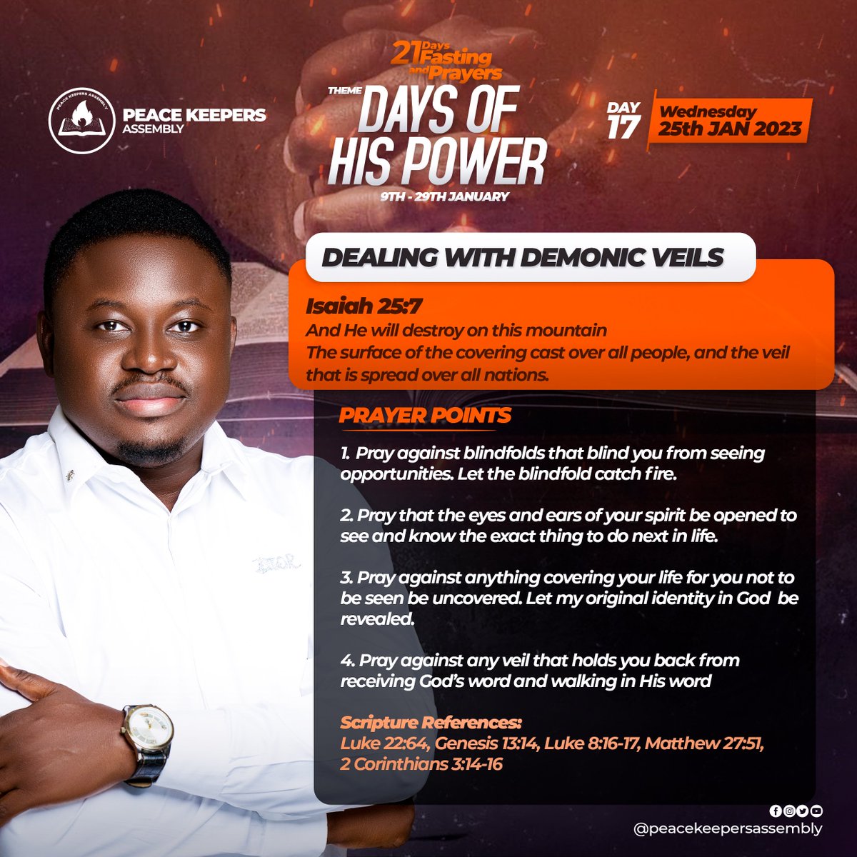 PeaceKeepersInt's tweet photo. DAYS OF HIS POWER
21 DAYS FASTING AND PRAYER (DAY 18)
DEALING WITH DEMONIC VEILS
Isaiah 25:7
And He will destroy on this mountain
The surface of the covering cast over all people, and the veil that is spread over all nations.
#fastingAndPrayer
#yearOfTakingOver https://t.co/bdhTU6bpOu