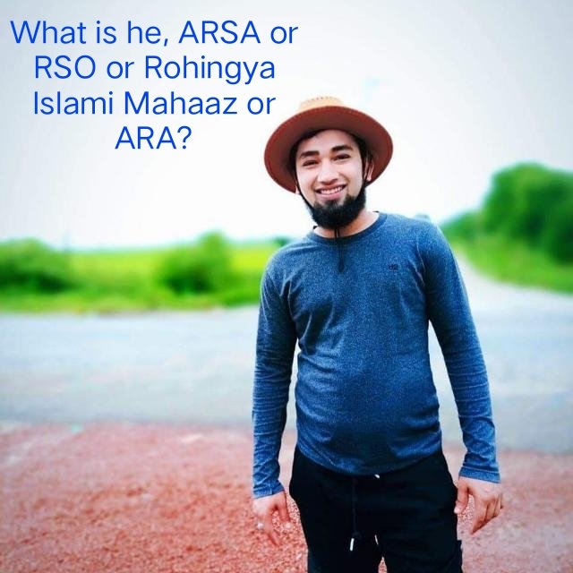 What is he, ARSA or RSO or Rohingya Islami Mahaaz or ARA?