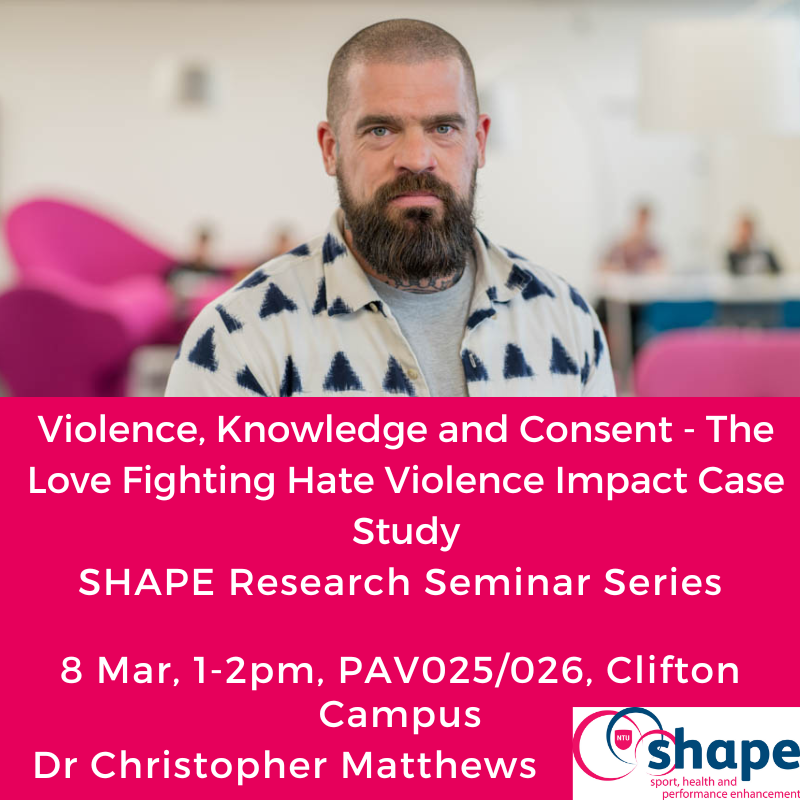 Next week <a href="/DrCRMatthews/">Christopher R. Matthews</a> will present at our latest #SHAPE seminar on violence, knowledge and consent, and The Love Fighting Hate Violence case study.

Join us on Wednesday from 1pm in PAV025/026 at our Clifton campus