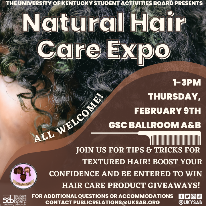 This event provides instruction with demonstrations, offers tips and tricks, and gives people with textured hair the time and care they deserve! Join SAB and Collegiate Curls for our first ever Natural Hair Care Expo on February 9th from 1-3 pm in the GSC Ballroom AB!